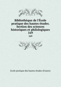 Bibliothque de l`cole pratique des hautes tudes. Section des sciences historiques et philologiques. 169