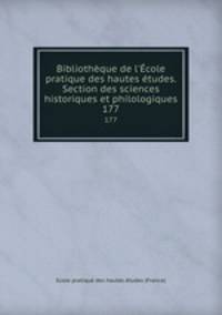 Bibliothque de l`cole pratique des hautes tudes. Section des sciences historiques et philologiques. 177