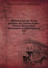 Bibliothque de l`cole pratique des hautes tudes. Section des sciences historiques et philologiques. 231
