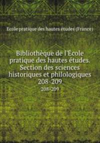 Bibliothque de l`cole pratique des hautes tudes. Section des sciences historiques et philologiques. 208-209