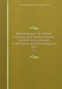 Bibliothque de l`cole pratique des hautes tudes. Section des sciences historiques et philologiques. 211