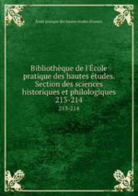Bibliothque de l`cole pratique des hautes tudes. Section des sciences historiques et philologiques. 213-214