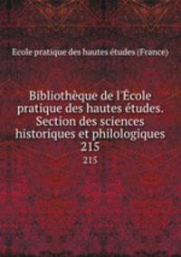 Bibliothque de l`cole pratique des hautes tudes. Section des sciences historiques et philologiques. 215