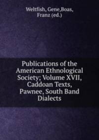 Publications of the American Ethnological Society; Volume XVII, Caddoan Texts, Pawnee, South Band Dialects