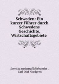 Schweden: Ein kurzer Fhrer durch Schwedens Geschichte, Wirtschaftsgebiete .