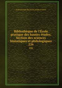 Bibliothque de l`cole pratique des hautes tudes. Section des sciences historiques et philologiques. 226