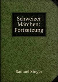 Schweizer Mrchen. Fortsetzung