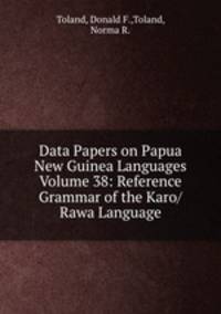 Data Papers on Papua New Guinea Languages Volume 38: Reference Grammar of the Karo/Rawa Language