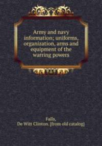 Army and navy information; uniforms, organization, arms and equipment of the warring powers