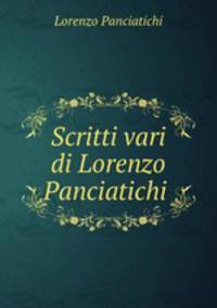 Scritti vari di Lorenzo Panciatichi .