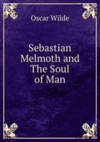Sebastian Melmoth and The Soul of Man