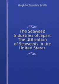 The Seaweed Industries of Japan: The Utilization of Seaweeds in the United States