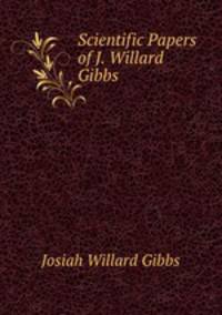 Scientific Papers of J. Willard Gibbs .