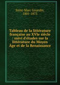 Tableau de la littrature franaise au XVIe sicle : suivi d`tudes sur la littrature du Moyen ge et de la Renaissance