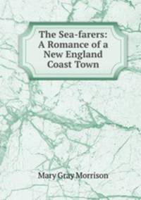 The Sea-farers: A Romance of a New England Coast Town