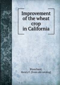 Improvement of the wheat crop in California