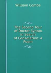 The Second Tour of Doctor Syntax in Search of Consolation: A Poem