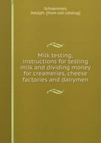 Milk testing; instructions for testing milk and dividing money for creameries, cheese factories and dairymen