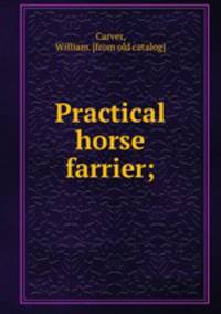 Practical horse farrier;