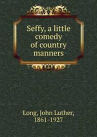 Seffy, a little comedy of country manners