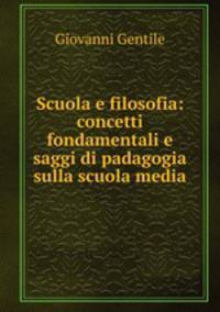 Scuola e filosofia: concetti fondamentali e saggi di padagogia sulla scuola media