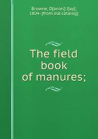The field book of manures;