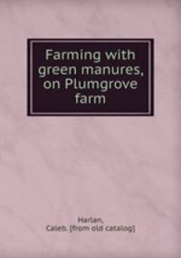Farming with green manures, on Plumgrove farm