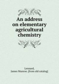 An address on elementary agricultural chemistry