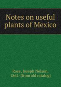 Notes on useful plants of Mexico