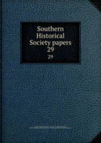 Southern Historical Society papers. 29