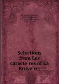 Selections from Les caracteres of La Bruyere;