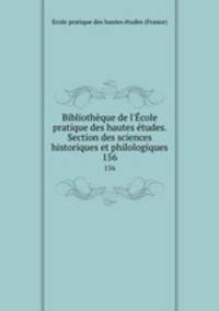 Bibliothque de l`cole pratique des hautes tudes. Section des sciences historiques et philologiques. 156