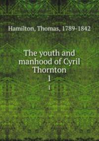 The youth and manhood of Cyril Thornton. 1