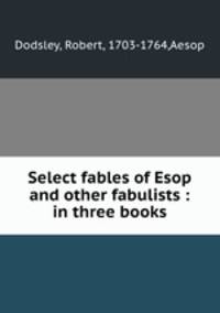 Select fables of Esop and other fabulists : in three books