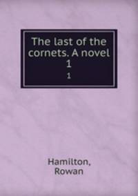 The last of the cornets. A novel. 1