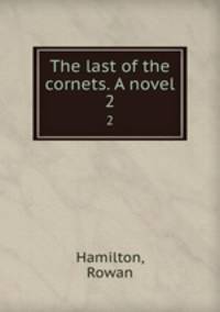 The last of the cornets. A novel. 2