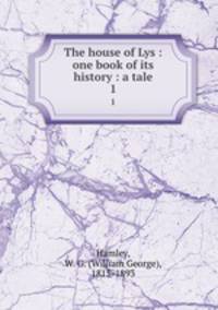 The house of Lys : one book of its history : a tale. 1
