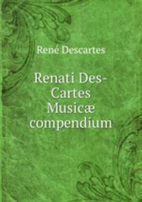 Renati Des-Cartes Music compendium