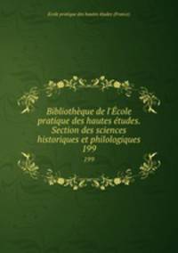 Bibliothque de l`cole pratique des hautes tudes. Section des sciences historiques et philologiques. 199