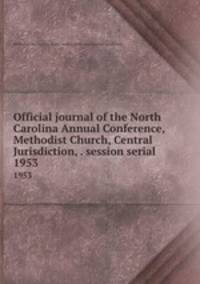 Official journal of the North Carolina Annual Conference, Methodist Church, Central Jurisdiction, . session serial. 1953