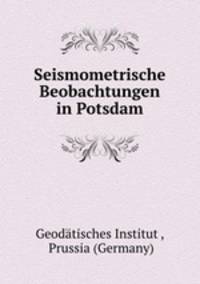 Seismometrische Beobachtungen in Potsdam.