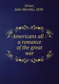 Americans all : a romance of the great war
