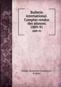 Bulletin international. Comptes rendus des sances. 1889-91