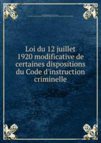 Loi du 12 juillet 1920 modificative de certaines dispositions du Code d`instruction criminelle