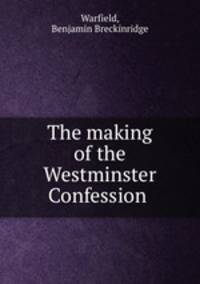 The making of the Westminster Confession