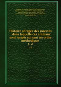 Histoire abrge des insectes : dans laquelle ces animaux sont rangs suivant un ordre mthodique .. t. 2