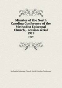 Minutes of the North Carolina Conference of the Methodist Episcopal Church, . session serial. 1919