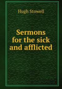 Sermons for the sick and afflicted