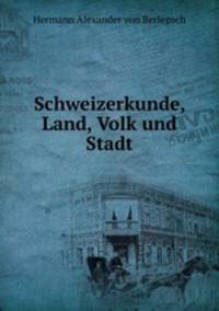 Schweizerkunde, Land, Volk und Stadt