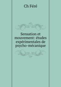 Sensation et mouvement: tudes exprimentales de psycho-mcanique